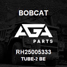 RH25005333 Bobcat TUBE-2 BE | AGA Parts