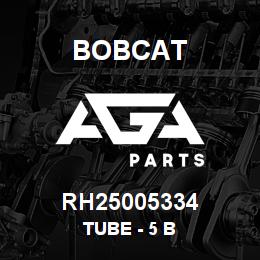 RH25005334 Bobcat TUBE - 5 B | AGA Parts