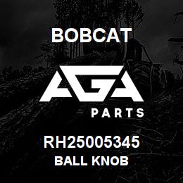 RH25005345 Bobcat BALL KNOB | AGA Parts