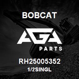 RH25005352 Bobcat 1/2SINGL | AGA Parts