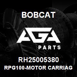 RH25005380 Bobcat RPG100-MOTOR CARRIAG | AGA Parts