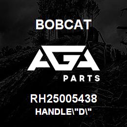 RH25005438 Bobcat HANDLE"D" | AGA Parts
