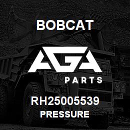 RH25005539 Bobcat PRESSURE | AGA Parts