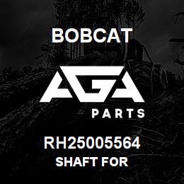 RH25005564 Bobcat SHAFT FOR | AGA Parts