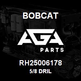 RH25006178 Bobcat 5/8 DRIL | AGA Parts