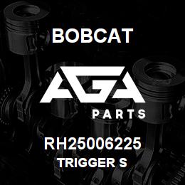 RH25006225 Bobcat TRIGGER S | AGA Parts