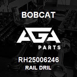 RH25006246 Bobcat RAIL DRIL | AGA Parts