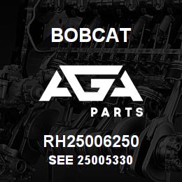 RH25006250 Bobcat SEE 25005330 | AGA Parts