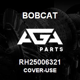 RH25006321 Bobcat COVER-USE | AGA Parts