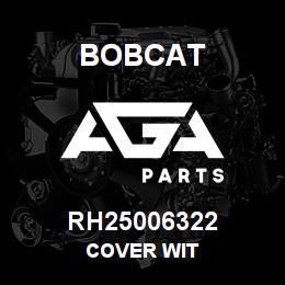 RH25006322 Bobcat COVER WIT | AGA Parts