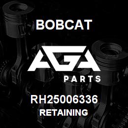 RH25006336 Bobcat RETAINING | AGA Parts