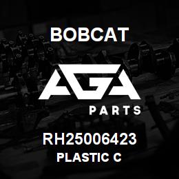 RH25006423 Bobcat PLASTIC C | AGA Parts