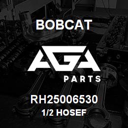 RH25006530 Bobcat 1/2 HOSEF | AGA Parts