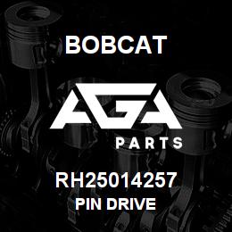 RH25014257 Bobcat PIN DRIVE | AGA Parts