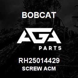 RH25014429 Bobcat SCREW ACM | AGA Parts