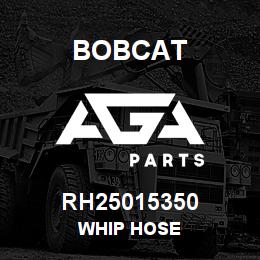 RH25015350 Bobcat WHIP HOSE | AGA Parts