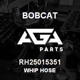 RH25015351 Bobcat WHIP HOSE | AGA Parts