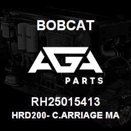 RH25015413 Bobcat HRD200- C.ARRIAGE MACH | AGA Parts