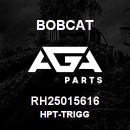 RH25015616 Bobcat HPT-TRIGG | AGA Parts