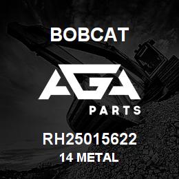 RH25015622 Bobcat 14 METAL | AGA Parts
