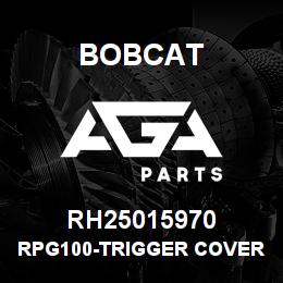 RH25015970 Bobcat RPG100-TRIGGER COVER | AGA Parts