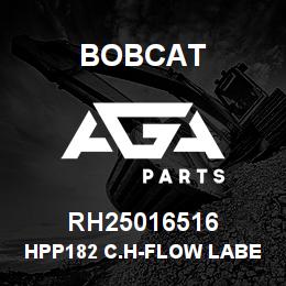 RH25016516 Bobcat HPP182 C.H-FLOW LABEL | AGA Parts