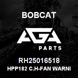RH25016518 Bobcat HPP182 C.H-FAN WARNING | AGA Parts