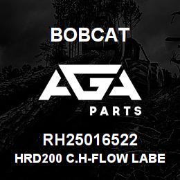 RH25016522 Bobcat HRD200 C.H-FLOW LABEL | AGA Parts