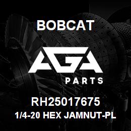 RH25017675 Bobcat 1/4-20 HEX JAMNUT-PL | AGA Parts