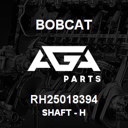 RH25018394 Bobcat SHAFT - H | AGA Parts