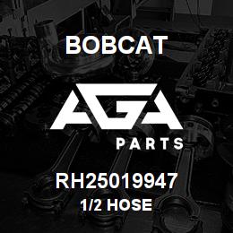 RH25019947 Bobcat 1/2 HOSE | AGA Parts