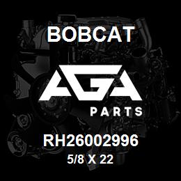 RH26002996 Bobcat 5/8 X 22 | AGA Parts