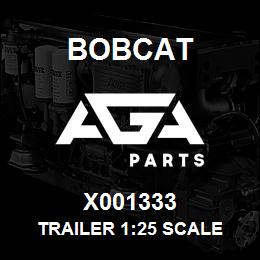 X001333 Bobcat TRAILER 1:25 SCALE | AGA Parts