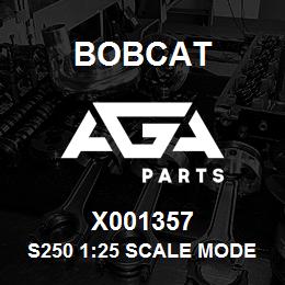 X001357 Bobcat S250 1:25 SCALE MODE | AGA Parts