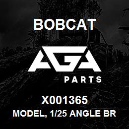 X001365 Bobcat MODEL, 1/25 ANGLE BR | AGA Parts