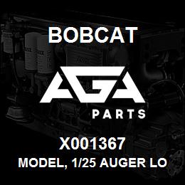 X001367 Bobcat MODEL, 1/25 AUGER LO | AGA Parts