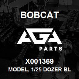 X001369 Bobcat MODEL, 1/25 DOZER BL | AGA Parts