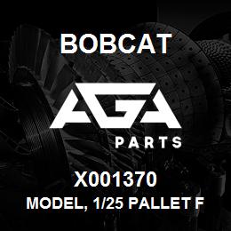 X001370 Bobcat MODEL, 1/25 PALLET F | AGA Parts