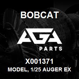 X001371 Bobcat MODEL, 1/25 AUGER EX | AGA Parts