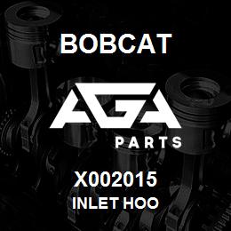 X002015 Bobcat INLET HOO | AGA Parts