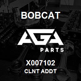 X007102 Bobcat CLNT ADDT | AGA Parts