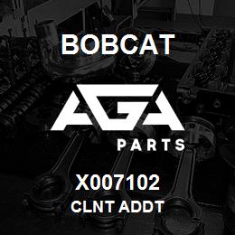 X007102 Bobcat CLNT ADDT | AGA Parts