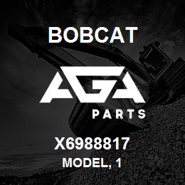 X6988817 Bobcat MODEL, 1 | AGA Parts