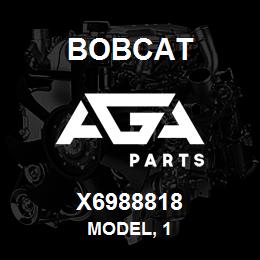 X6988818 Bobcat MODEL, 1 | AGA Parts