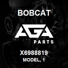X6988819 Bobcat MODEL, 1 | AGA Parts
