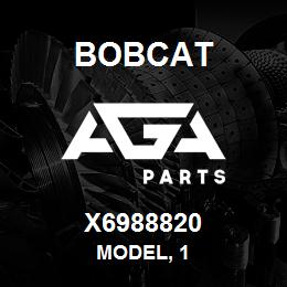X6988820 Bobcat MODEL, 1 | AGA Parts