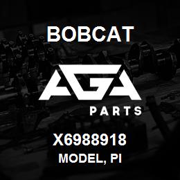 X6988918 Bobcat MODEL, PI | AGA Parts