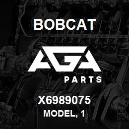 X6989075 Bobcat MODEL, 1 | AGA Parts