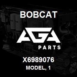 X6989076 Bobcat MODEL, 1 | AGA Parts