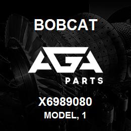 X6989080 Bobcat MODEL, 1 | AGA Parts
